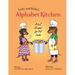 Lady and Bella's Alphabet Kitchen: A to Z Recipes for Kid Cooks
