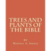 Trees and Plants of the Bible: Those Used For Foods and Medicine