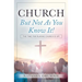 Church But Not As You Know It!: The Time for Playing Church is Up!