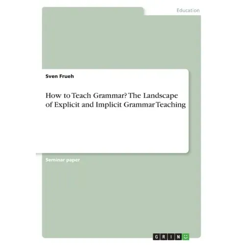 How to Teach Grammar? The Landscape of Explicit and Implicit Grammar Teaching