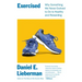 Exercised: Why Something We Never Evolved to Do Is Healthy and Rewarding