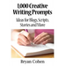 1,000 Creative Writing Prompts: Ideas for Blogs, Scripts, Stories and More