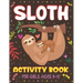 Sloth Activity Book for Girls Ages 8-12: Over 100 Fun Activities for Girls- Coloring Pages, Word Searches, Mazes, Sudoku Puzzles, Trivia, Find the num