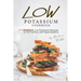 Low Potassium Cookbook: Healthy Low Potassium Recipes to Aid Combat with Hyperkalemia