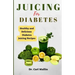 Juicing for diabetes: Healthy and Delicious Diabetes Juicing Recipes