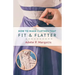How to Make Clothes That Fit and Flatter: Step-by-Step Instructions for Women