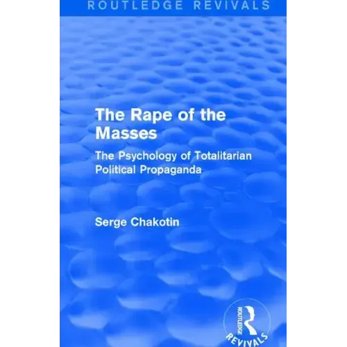 Routledge Revivals: The Rape of the Masses (1940): The Psychology of Totalitarian Political Propaganda
