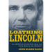 Loathing Lincoln: An American Tradition from the Civil War to the Present