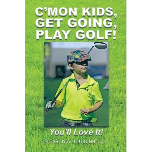 C'Mon Kids, Get Going, Play Golf!: You'll Love It!