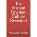 The Ancient Egyptian Culture Revealed