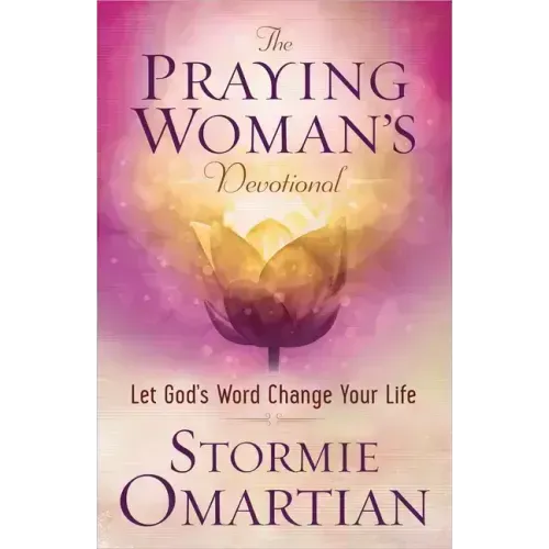 The Praying Woman's Devotional: Let God's Word Change Your Life