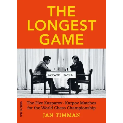 The Longest Game: The Five Kasparovkarpov Matches for the World Chess Championship