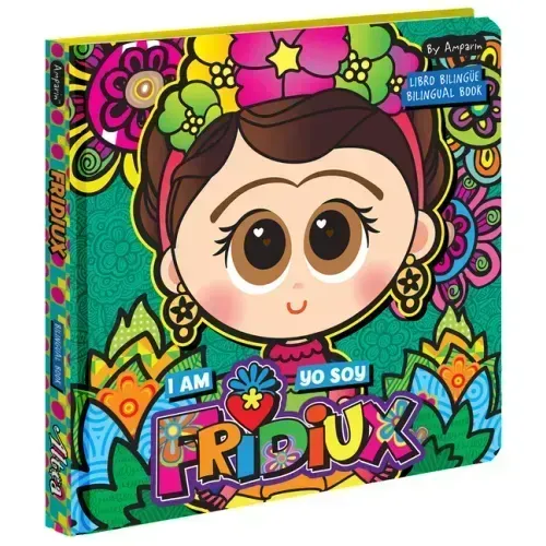I Am Fridiux. Yo Soy Fridiux: A Bilingual Book about Frida Kahlo: Libros Bilingües Para Niños