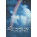 Surrendering: When Pain Is Transformed Into Extraordinary Blessings