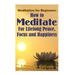 Meditation For Beginners: How To Meditate For Lifelong Peace, Focus and Happiness