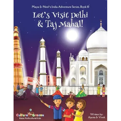 Let's Visit Delhi & Taj Mahal! (Maya & Neel's India Adventure Series, Book 10)