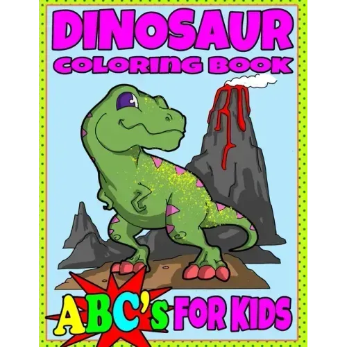 Dinosaur Coloring Book ABC's For Kids: Hours of Learning Fun Dino Coloring Book Gift For Kids 2-8