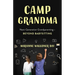 Camp Grandma: Next-Generation Grandparenting--Beyond Babysitting