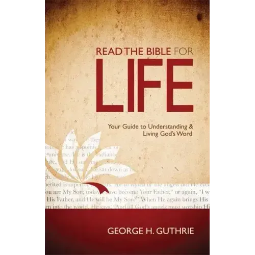 Read the Bible for Life: Your Guide to Understanding and Living God's Word