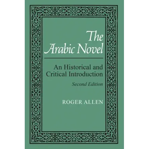 The Arabic Novel: An Historical and Critical Introduction, Second Edition