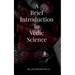 A Brief Introduction to Vedic Science