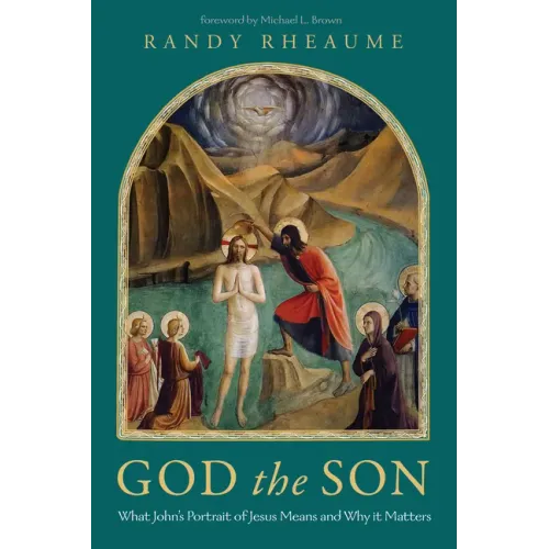 God the Son: What John's Portrait of Jesus Means and Why It Matters