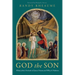 God the Son: What John's Portrait of Jesus Means and Why It Matters