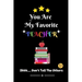 You Are My Favorite Teacher Shhh.... Don't Tell The Others: Thank You Appreciation Gratitude Gift for Teachers / Assistants / Tutors / Novelty end of