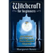 Witchcraft For Beginners: Your Handbook For Basic, Magic Spells, Oracles, History And Wicca Today