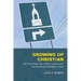 Growing Up Christian: Why Young People Stay in Church, Leave Church, and (Sometimes) Come Back to Church