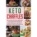 Keto Chaffles: The 100 Most Delicious, Irresistible & Low-Carb Chaffle Recipes to Boost Metabolism, Lose Weight, and Enjoy A Healthy Ketogenic Life