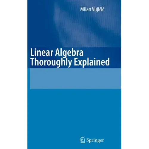 Linear Algebra Thoroughly Explained
