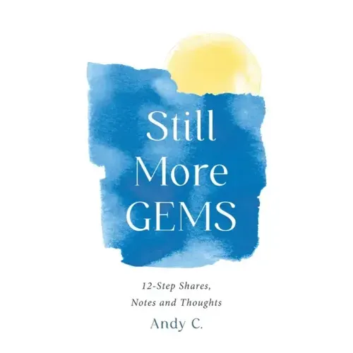Still More GEMS: 12-Step Shares, Notes and Thoughts