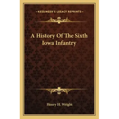 A History of the Sixth Iowa Infantry