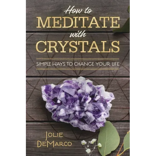 How to Meditate with Crystals: Simple Ways to Change Your Life