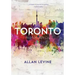 Toronto: Biography of a City