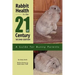 Rabbit Health in the 21st Century Second Edition: A Guide for Bunny Parents
