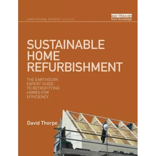 Sustainable Home Refurbishment: The Earthscan Expert Guide to Retrofitting Homes for Efficiency
