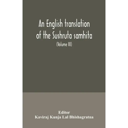 An English translation of the Sushruta samhita; With a full and Comprehensive introduction, Additional, texts, Different, Readings, Notes, Comparative