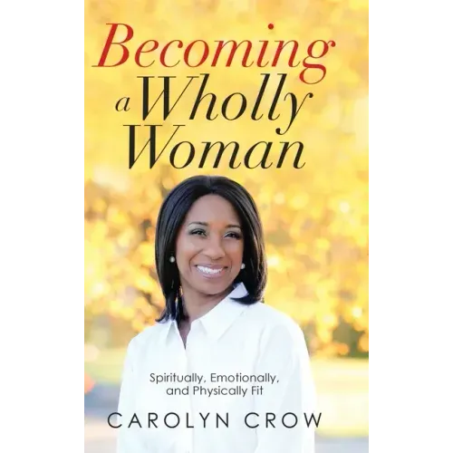 Becoming a Wholly Woman: Spiritually, Emotionally, and Physically Fit