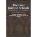 The Four Juristic Schools: Their Founders - Development - Methodology - Legacy