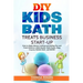 DIY Kids Bath Treats Business Start-up: How to Make Money Crafting and Selling Fun and Fresh Children's Bath Bombs, Bath Fizzies, Soap Crayons, Bubble