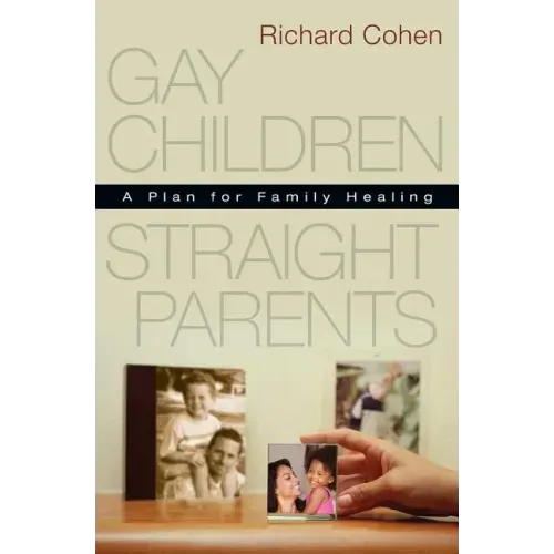 Gay Children, Straight Parents: A Plan for Family Healing
