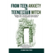 From Teen Anxiety to Teen White Witch: Escape Your Torment with the Guide to Magick for Unstoppable Self-Esteem