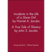 Incidents in the Life of a Slave Girl, by Harriet A. Jacobs; A True Tale of Slavery, by John S. Jacobs