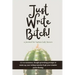 Just Write Bitch: a journal for badass lady bosses