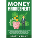 Money Management: An Essential Guide on How to Get out of Debt and Start Building Financial Wealth, Including Budgeting and Investing Ti