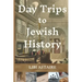 Day Trips to Jewish History