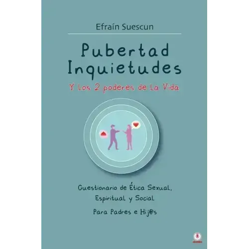 Pubertad Inquietudes Y los 2 poderes de la Vida: Cuestionario de Etica Sexual, Espiritual y Social Para Padres e Hij@s