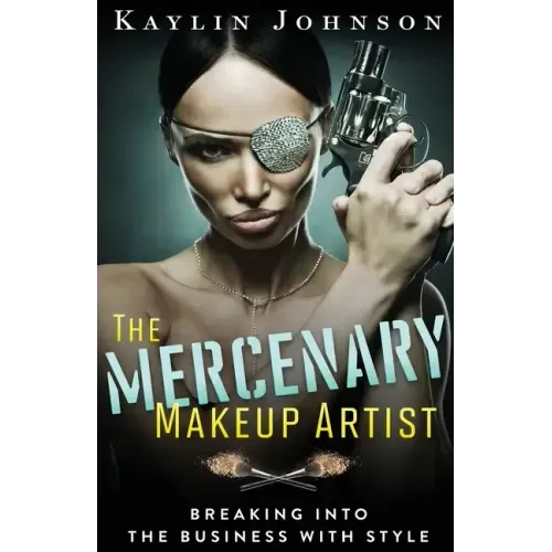 The Mercenary Makeup Artist: Breaking into the Business with Style